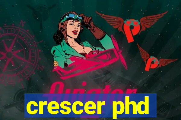 crescer phd